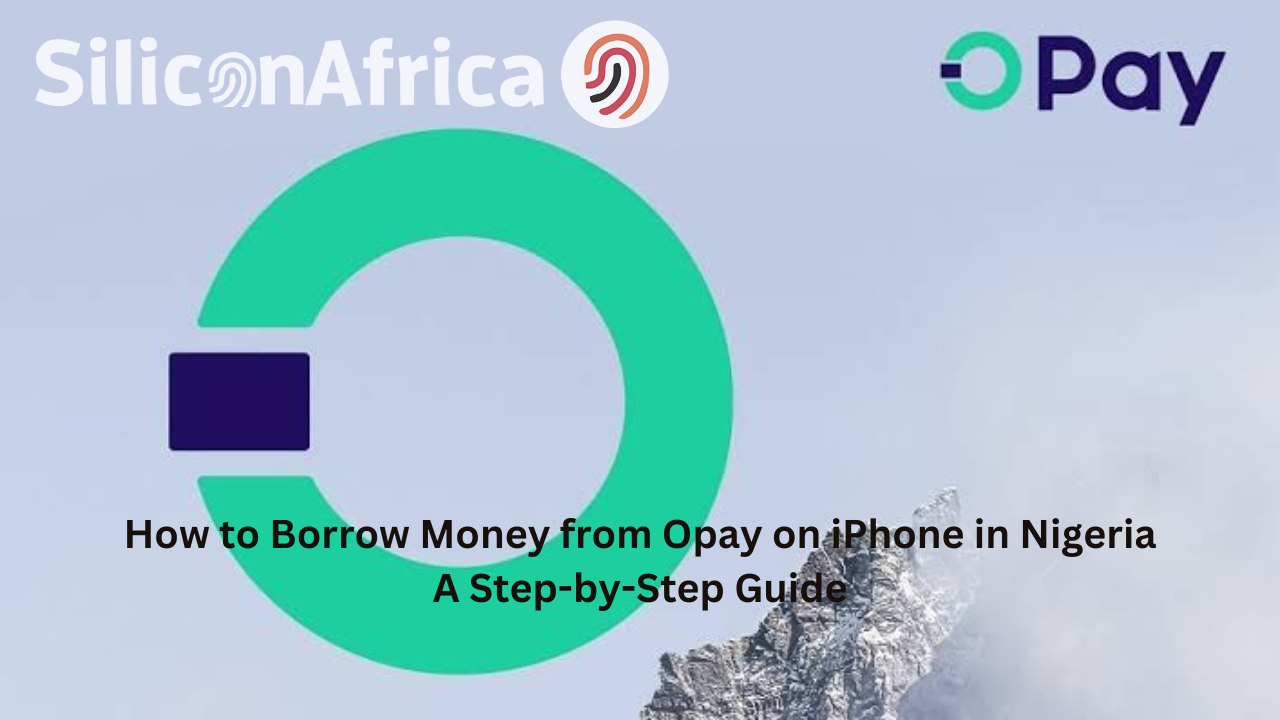 How to Borrow Money from Opay on iPhone in Nigeria A Step-by-Step Guide